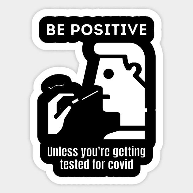 Be positive unless you're getting tested for covid Sticker by Caregiverology